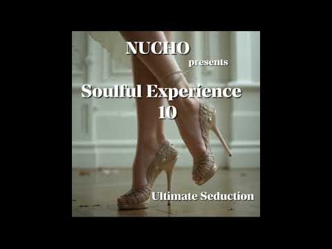 Nucho presents soulful experience  -  ultimate seduction   - nu - disco funky house - soulful