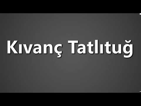 How To Pronounce Kivanc Tatlitug