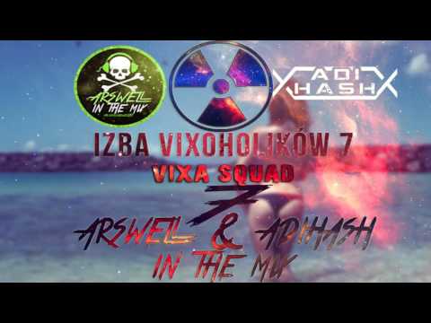 IZBA VIXOHOLIKÓW v7 - ARSWELL & ADIHASH IN THE MIX - VIXA SQUAD