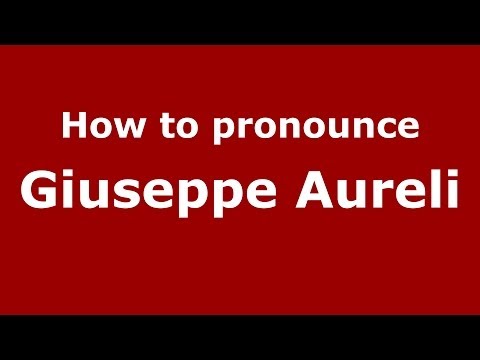 How to pronounce Giuseppe Aureli (Italian/Italy) - PronounceNames.com