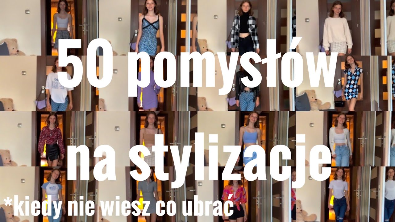 50 POMYSŁÓW NA STYLIZACJE!! *kiedy nie masz pojęcia co ubrać*