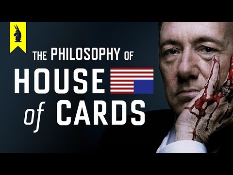 The Philosophy of House of Cards – Wisecrack Edition
