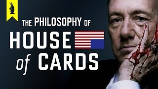 The Philosophy of House of Cards – Wisecrack Edition