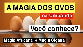 276. OVOS NA MAGIA DA UMBANDA - CANDOMBLÉ, AFRICANA E CIGANA - Você Conhece?