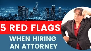 Red Flags When Hiring an Attorney - Tips & Questions You Need to Know When Hiring an Attorney