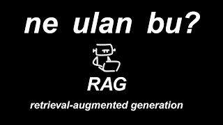 ne ulan bu? - retrieval-augmented generation (rag)
