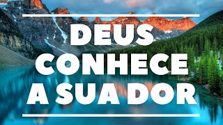 Deus Conhece a Sua Dor