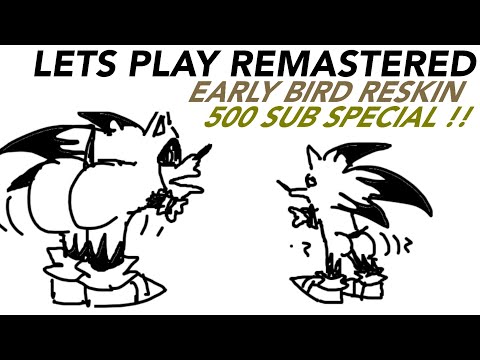 LETS PLAY REMASTERED SPRITES /-/ EARLY BIRD RESKIN 2.0 /-/ 500 SUB SPECIAL