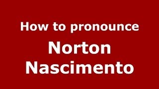 How to pronounce Norton Nascimento