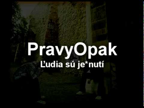 PravyOpak - Ludia su jebnuti