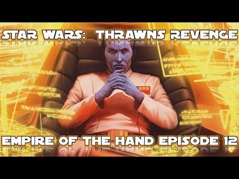 Lets Play Thrawns Revenge!  Empire Of The Hand Ep.12 (The Fall of The Eriadu Authority