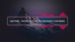 NGHTMRE - Holdin On To Me (FUTURE MAGIC X Lynx Remix)