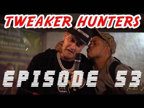 Tweaker Hunters - Episode 53