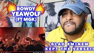 ROWDY - YELAWOLF ft MGK | EMINEM DIDN&#39;T DELETE THE VERSE!! | REACTION
