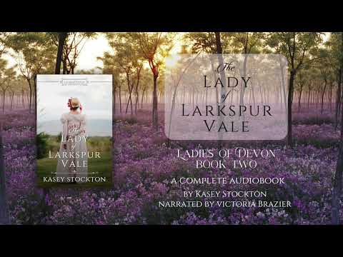 The Lady of Larkspur Vale by Kasey Stockton - Ladies of Devon Book 2 | Full Audiobook