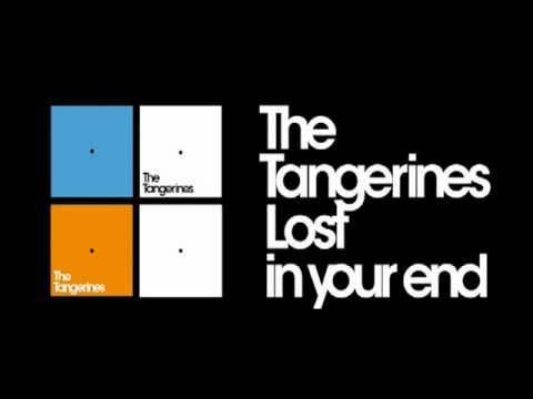 The Tangerines - Lost in your end