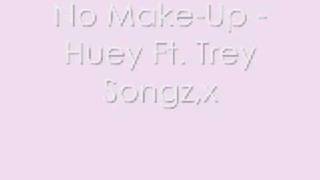 No Make Up - Huey Ft. Trey Songz.