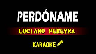 PERDONAME - LUCIANO PEREYRA - KARAOKE