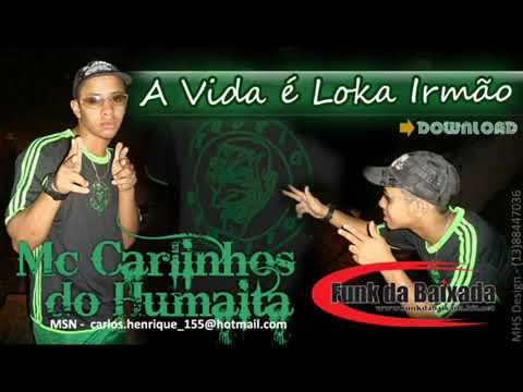 Mc Carlinhos Do Humaitá - A Vida é Loka Irmão - Dj Orelha