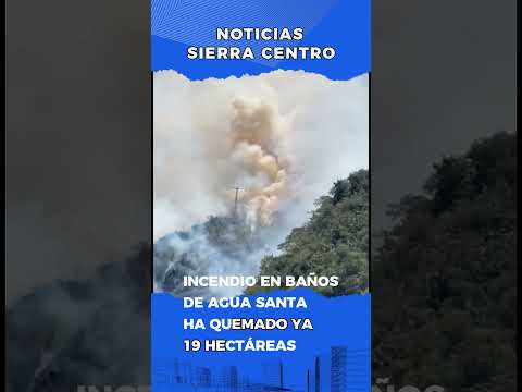 🔥 INCENDIO FORESTAL en Baños consume 19 hectáreas y moviliza a bomberos de tres ciudades