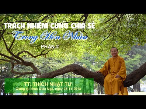 Trách nhiệm cùng chia sẻ trong hôn nhân P2 - TT. Thích Nhật Từ