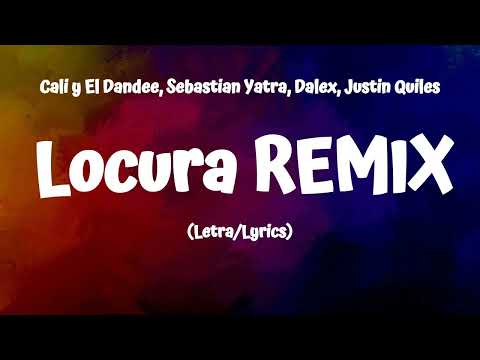 Cali y El Dandee, Sebastian Yatra, Dalex, Justin Quiles - Locura REMIX (Letra/Lyrics)