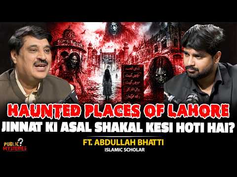 Scariest Haunted Places in Lahore | Jinnat Ki Haqeeqat Aur Asal Shakal | Ft. Abdullah Bhatti