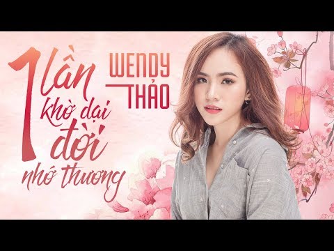 Wendy Thảo 2018 - Album Một Lần Khờ Dại Một Đời Nhớ Thương - LK Nhạc Trẻ Hay Nhất Wendy Thảo 2018
