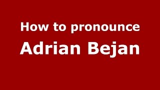 How to pronounce Adrian Bejan