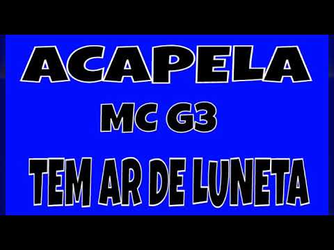 Acapela Mc G3 - Tem Ar De Luneta