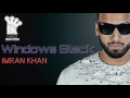 Imran Khan - WINDOWS BLACK New Song 2017