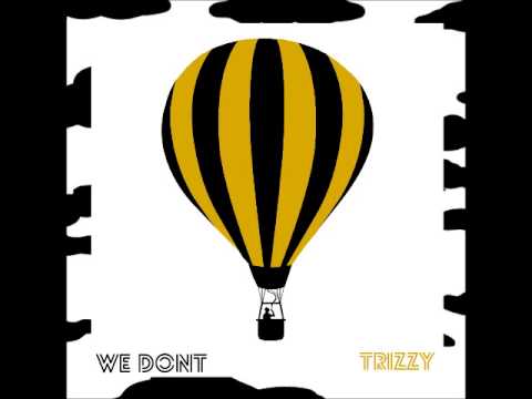 Trizzy - We Don't Wanna