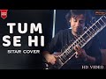 Tum Se Hi Jab We Met Sitar Instrumental Vocal Cover Sumit Singh Padam