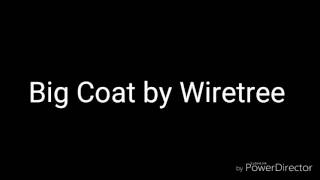 Big coat with lyrics by Wiretree