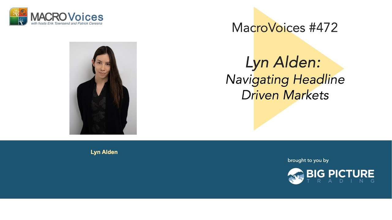 MacroVoices #472 Lyn Alden: Navigating Headline Driven Markets