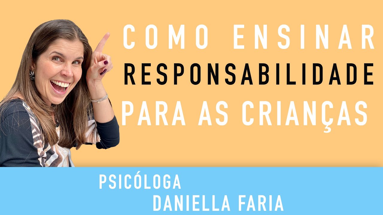 Como Ensinar Responsabilidade Aos Filhos - Psicóloga Daniella Faria