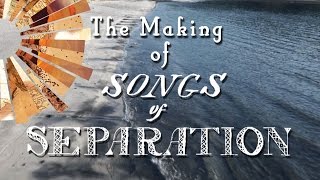 The Making of Songs of Separation