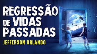 ACESSE SUAS VIDAS PASSADAS (REENCARNAÇÕES) Jefferson L. Orlando - #64