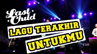 Download lagu LAST CHILD - LAGU TERAKHIR UNTUKMU mp3