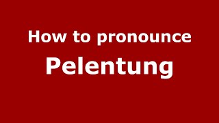 How to pronounce Pelentung