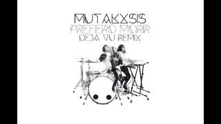 MUTAKXSIS - PREFIERO MORIR (DEJA VU REMIX)