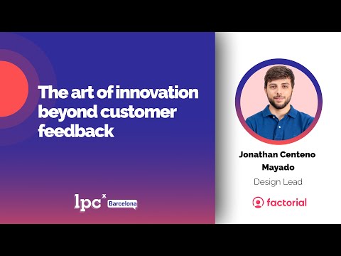 The Art of Innovation beyond Customer Feedback | LPCx Barcelona #12