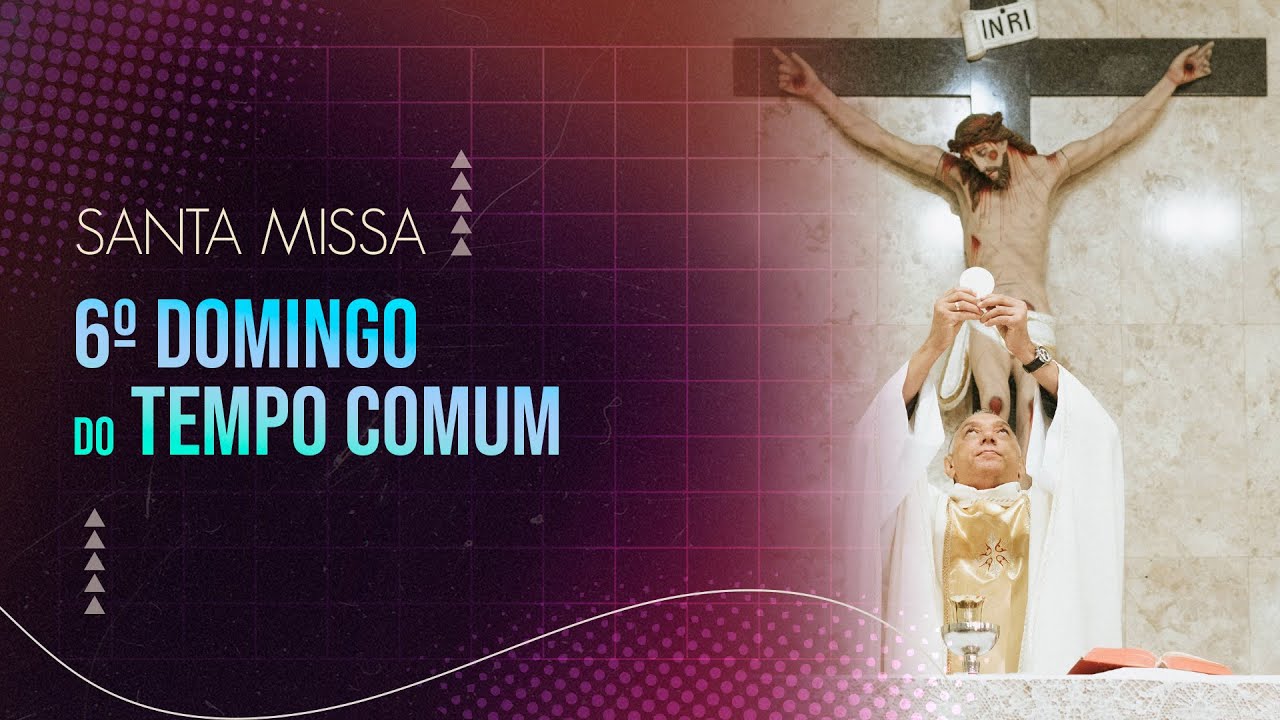 Santa Missa 6º Domingo do Tempo Comum