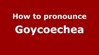 How to pronounce Goycoechea