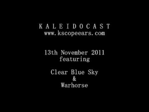 Kaleidocast 13th Nov 2011 Featuring Clear Blue Sky & Warhorse