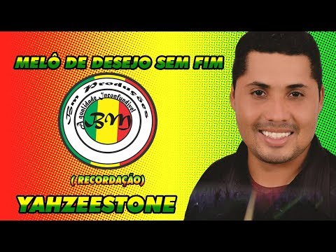 MELÔ DE DESEJO SEM FIM  - YAHZEESTONE