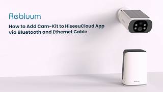 How to Add Cam-Kit to HiseeuCloud App via Bluetooth and Ethernet Cable