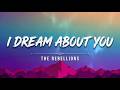 I Dream About You – The Rebellions (Lyrics)