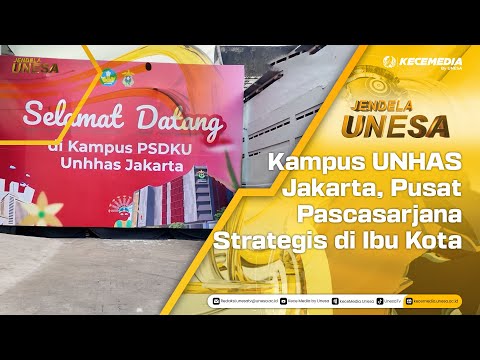 UNESA WINDOW: UNHAS Jakarta Campus, a Strategic Postgraduate Center in the Capital City