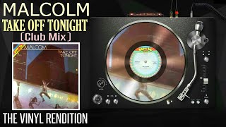 Malcolm : Take Off Tonight (Club Mix) | The Vinyl Rendition